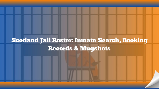 Scotland Jail Roster: Inmate Search, Booking Records & Mugshots