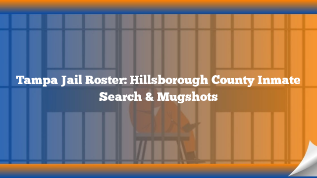 Tampa Jail Roster: Hillsborough County Inmate Search & Mugshots