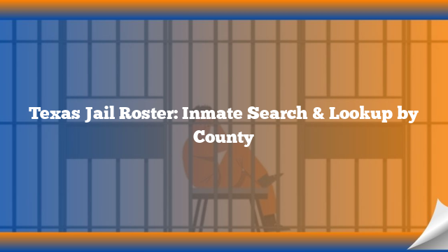 Texas Jail Roster: Inmate Search & Lookup by County