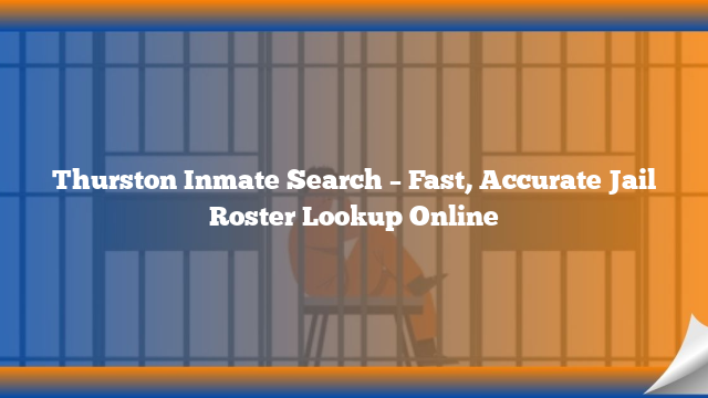 Thurston Inmate Search – Fast, Accurate Jail Roster Lookup Online