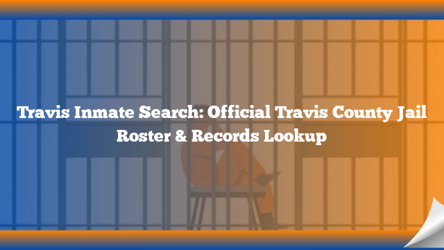 Travis Inmate Search: Official Travis County Jail Roster & Records Lookup