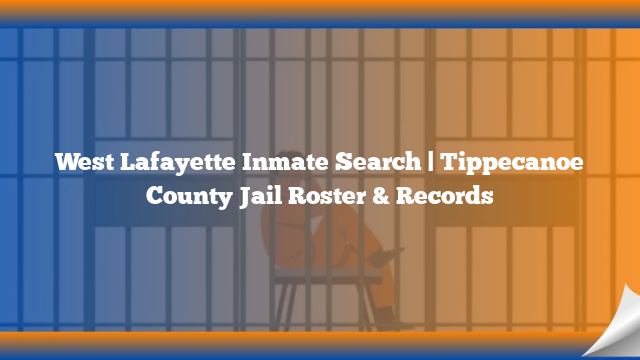 West Lafayette Inmate Search | Tippecanoe County Jail Roster & Records