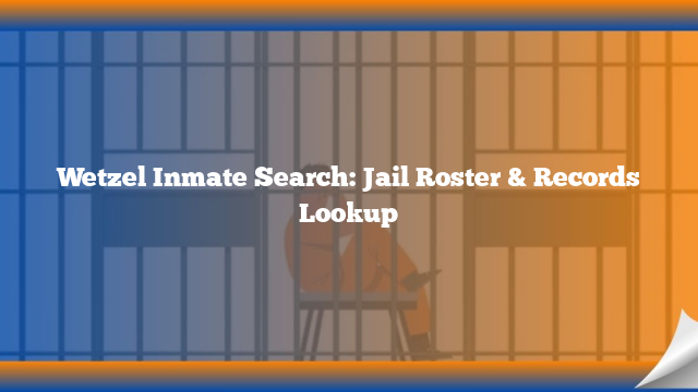 Wetzel Inmate Search: Jail Roster & Records Lookup