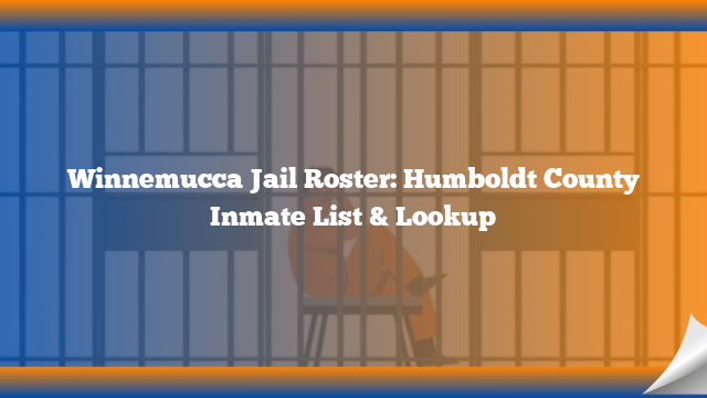 Winnemucca Jail Roster: Humboldt County Inmate List & Lookup